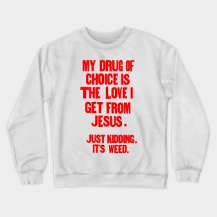 " My drug of choice..." Crewneck Sweatshirt